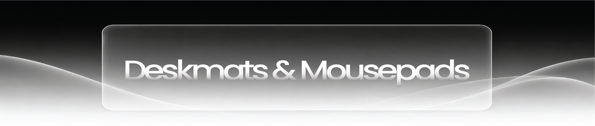 Deskmats and Mousepad